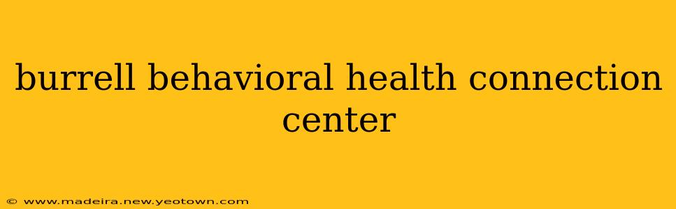 burrell behavioral health connection center