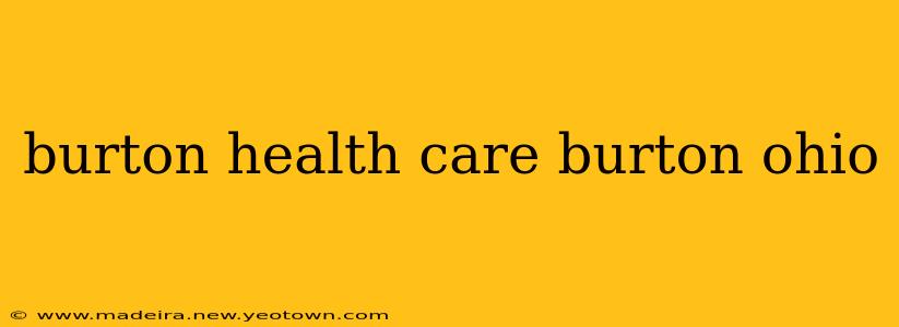 burton health care burton ohio