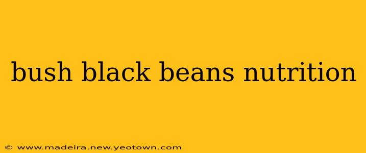 bush black beans nutrition