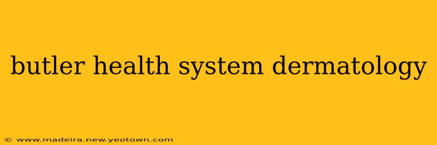 butler health system dermatology
