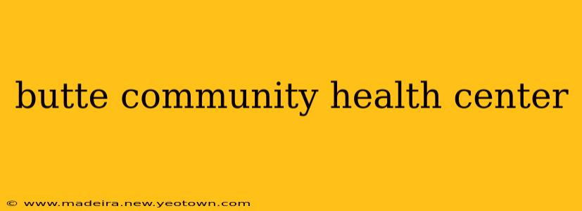butte community health center