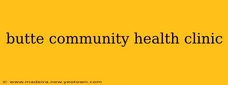 butte community health clinic