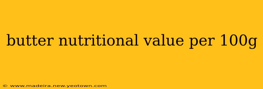butter nutritional value per 100g