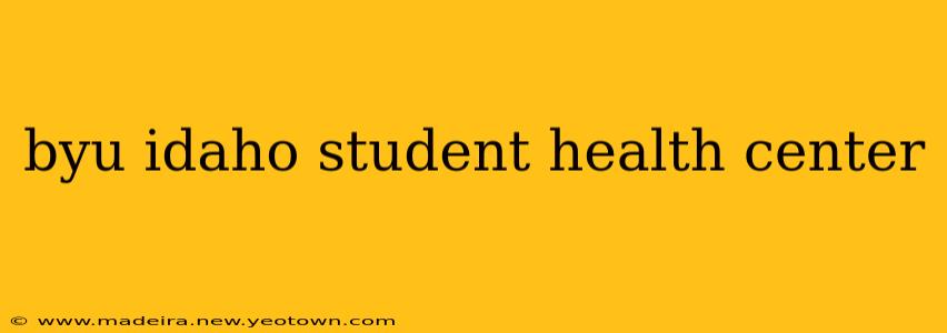 byu idaho student health center