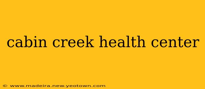cabin creek health center