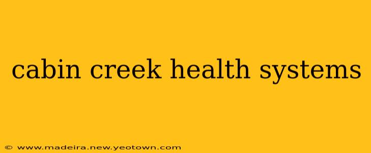 cabin creek health systems
