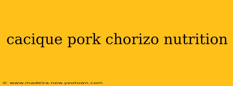 cacique pork chorizo nutrition