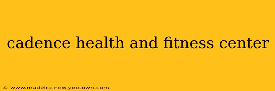 cadence health and fitness center