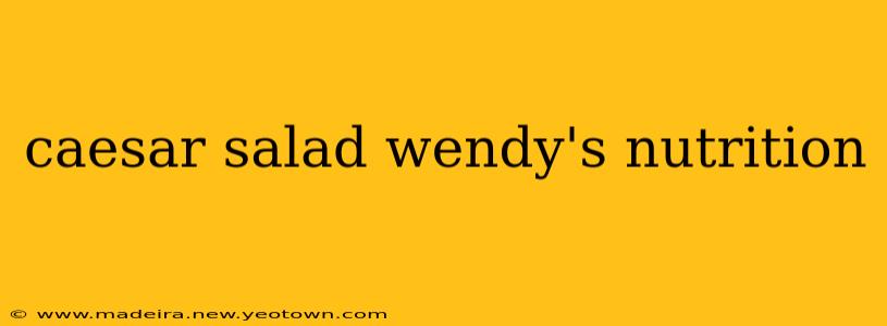 caesar salad wendy's nutrition