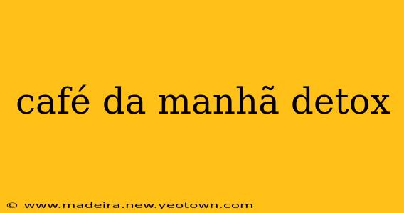 café da manhã detox