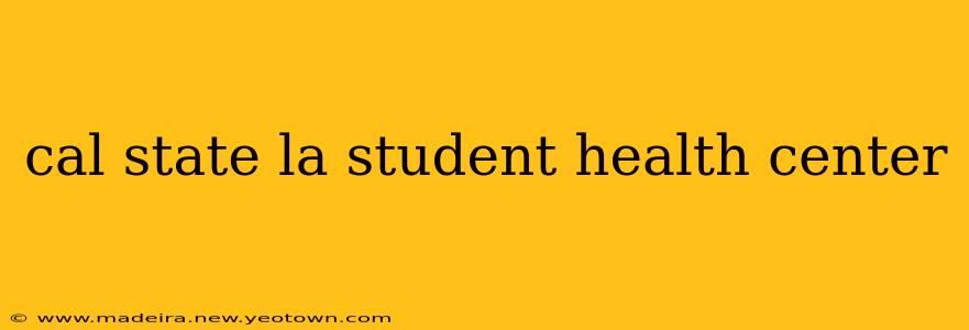 cal state la student health center