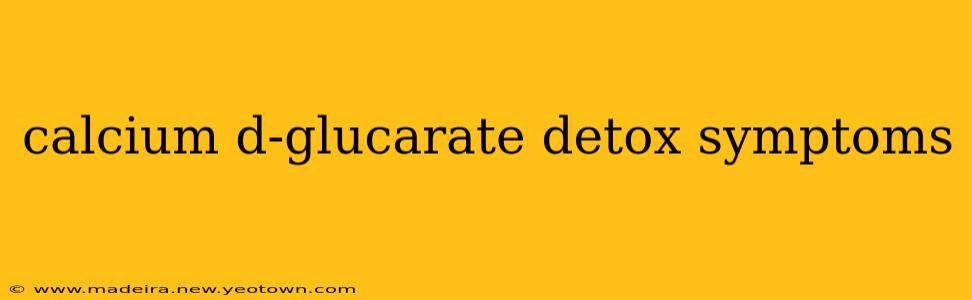 calcium d-glucarate detox symptoms