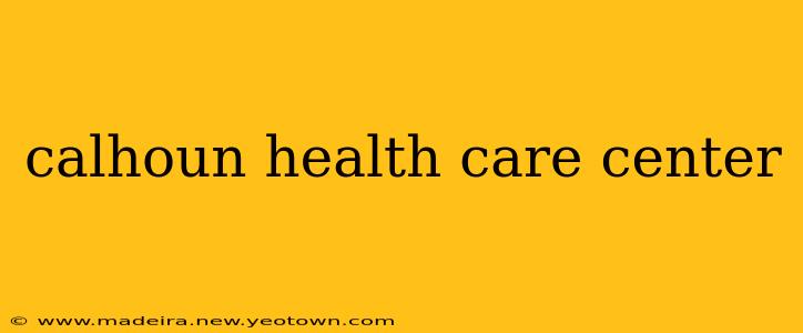calhoun health care center