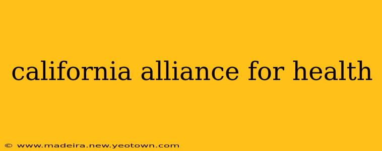 california alliance for health