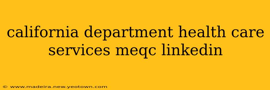 california department health care services meqc linkedin