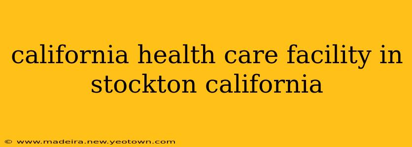 california health care facility in stockton california