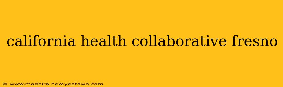california health collaborative fresno