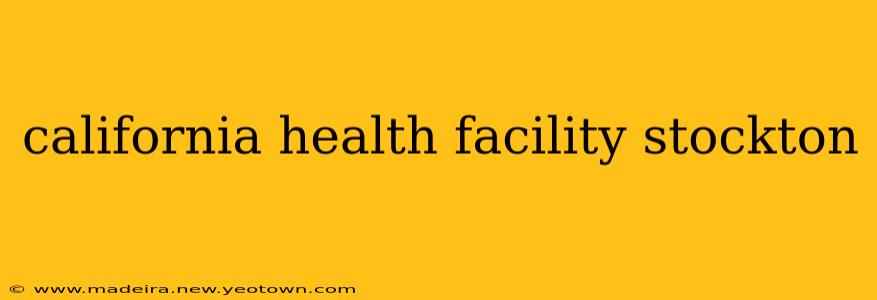 california health facility stockton
