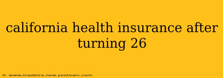california health insurance after turning 26