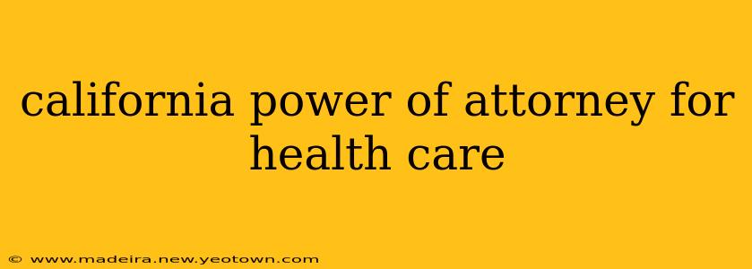 california power of attorney for health care