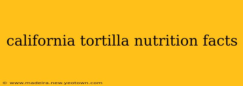 california tortilla nutrition facts