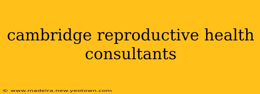cambridge reproductive health consultants
