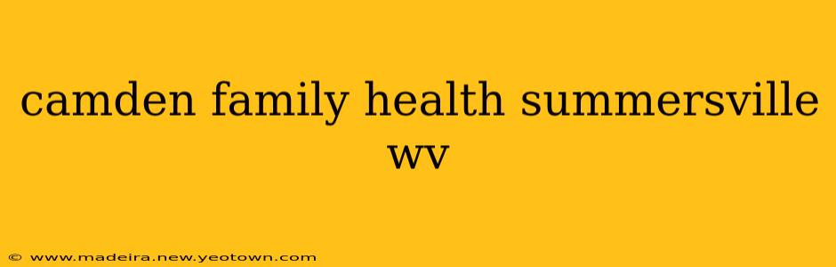 camden family health summersville wv