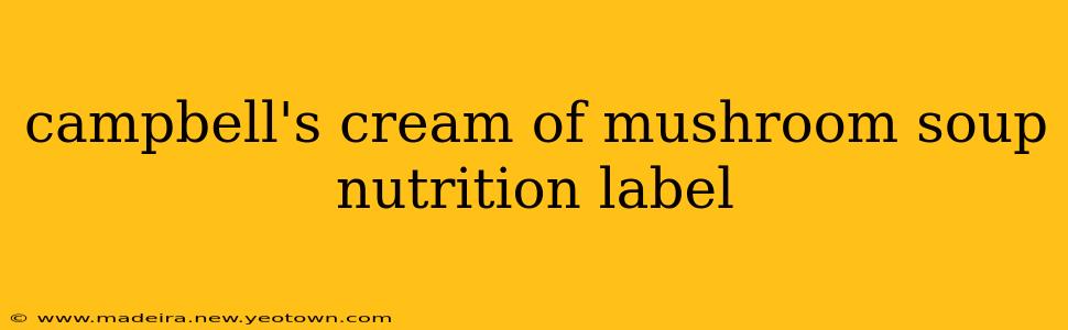 campbell's cream of mushroom soup nutrition label