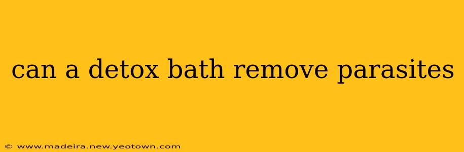 can a detox bath remove parasites