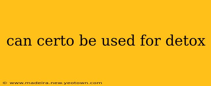 can certo be used for detox