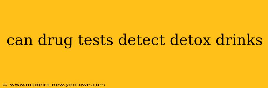 can drug tests detect detox drinks