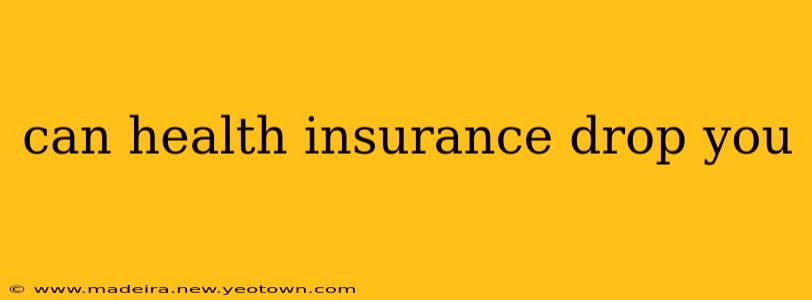 can health insurance drop you
