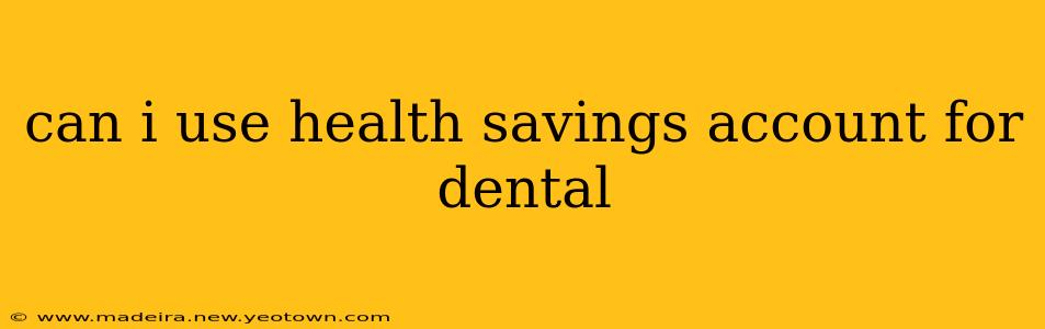 can i use health savings account for dental
