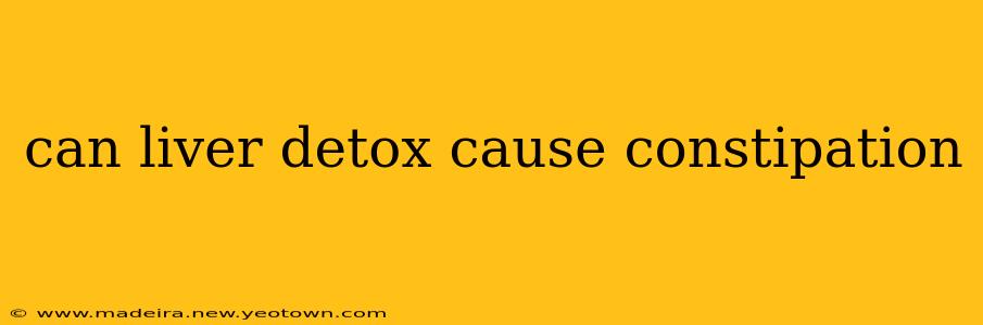 can liver detox cause constipation