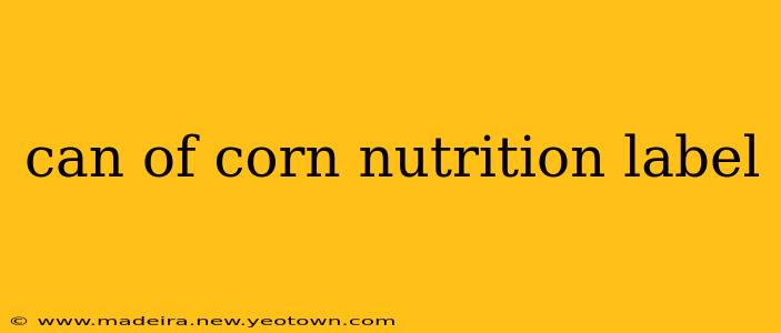can of corn nutrition label
