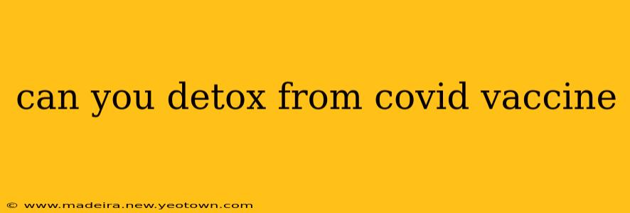 can you detox from covid vaccine