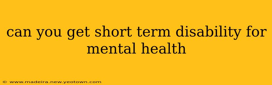 can you get short term disability for mental health