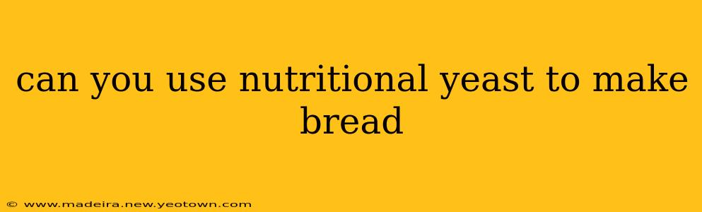 can you use nutritional yeast to make bread