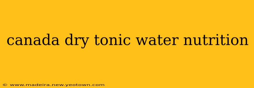 canada dry tonic water nutrition
