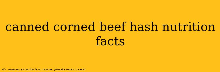 canned corned beef hash nutrition facts
