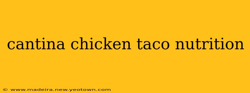 cantina chicken taco nutrition
