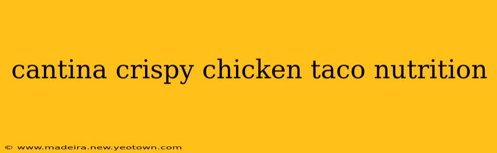 cantina crispy chicken taco nutrition