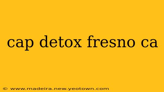cap detox fresno ca