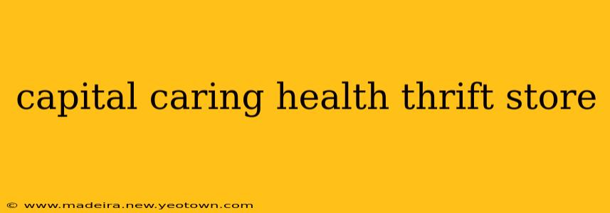 capital caring health thrift store