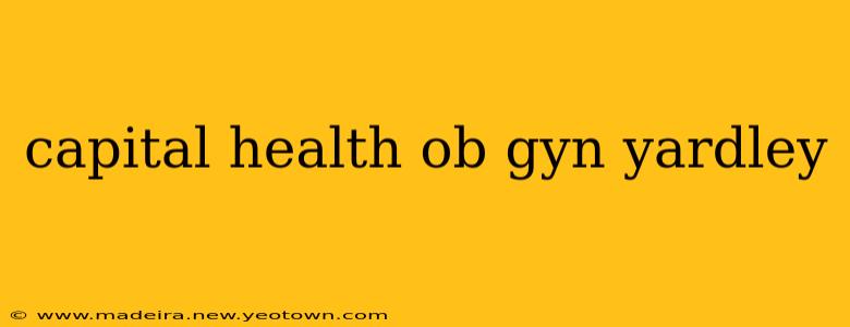 capital health ob gyn yardley