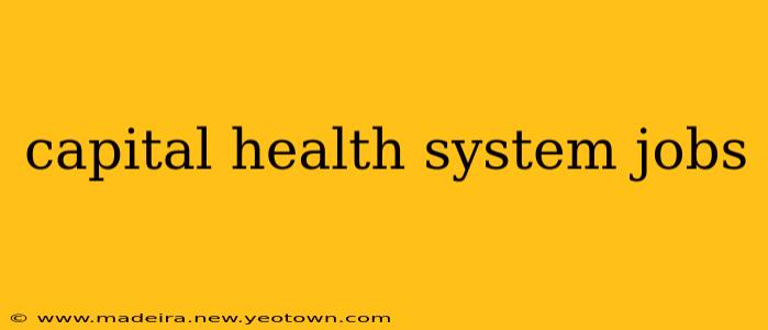 capital health system jobs
