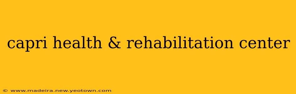 capri health & rehabilitation center