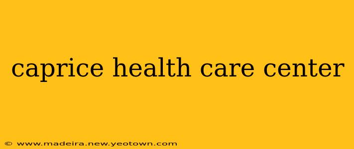 caprice health care center