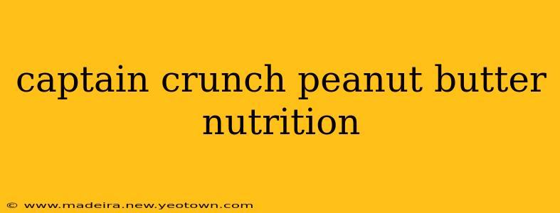 captain crunch peanut butter nutrition