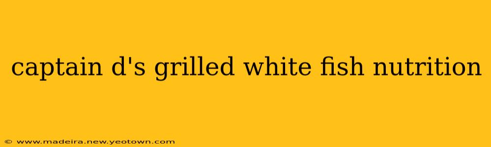 captain d's grilled white fish nutrition
